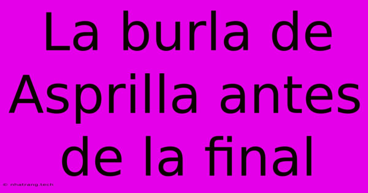 La Burla De Asprilla Antes De La Final La Burla De Asprilla Antes De La Final