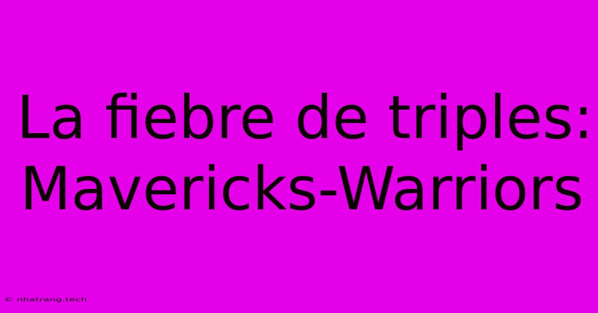 La Fiebre De Triples: Mavericks-Warriors La Fiebre De Triples: Mavericks-Warriors