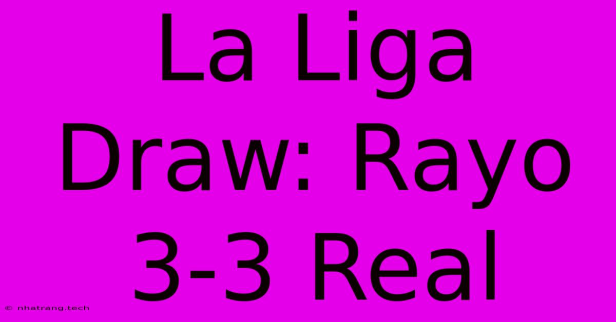 La Liga Draw: Rayo 3-3 Real La Liga Draw: Rayo 3-3 Real