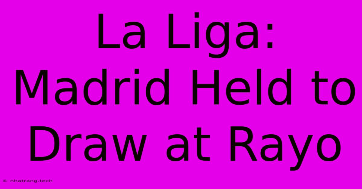 La Liga: Madrid Held To Draw At Rayo La Liga: Madrid Held To Draw At Rayo