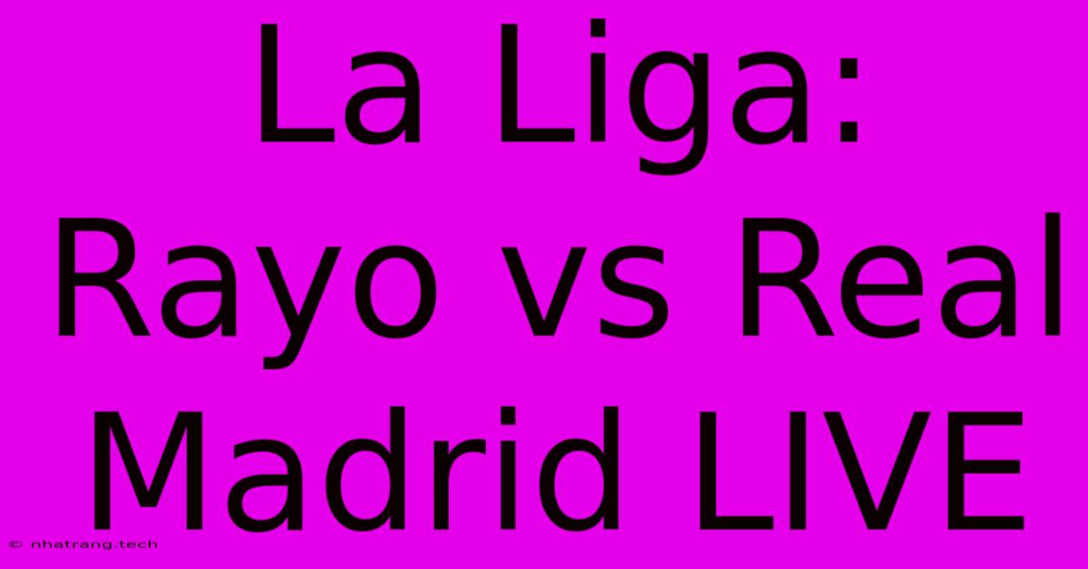 La Liga: Rayo Vs Real Madrid LIVE La Liga: Rayo Vs Real Madrid LIVE