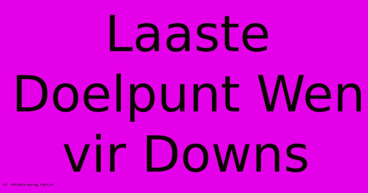 Laaste Doelpunt Wen Vir Downs