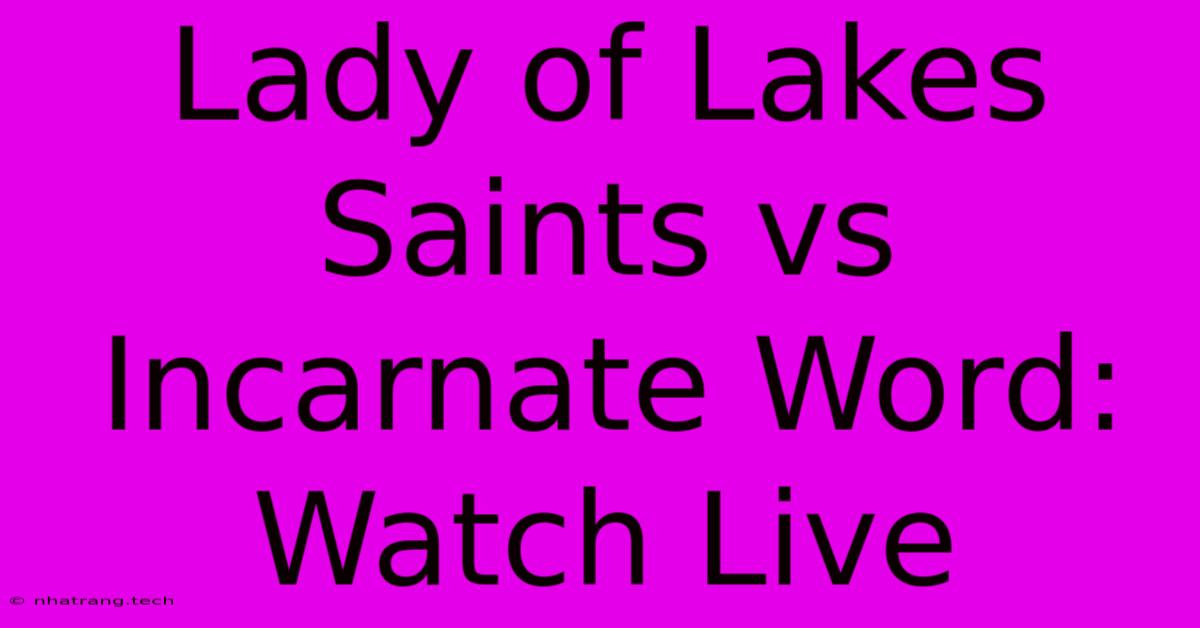 Lady Of Lakes Saints Vs Incarnate Word: Watch Live Lady Of Lakes Saints Vs Incarnate Word: Watch Live
