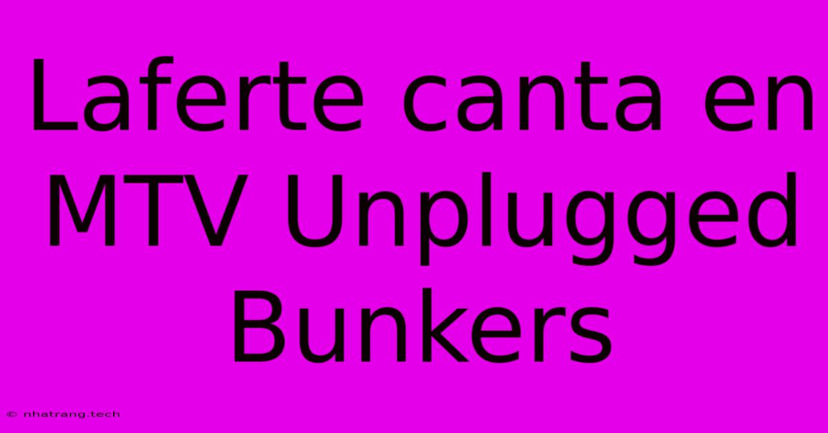 Laferte Canta En MTV Unplugged Bunkers Laferte Canta En MTV Unplugged Bunkers
