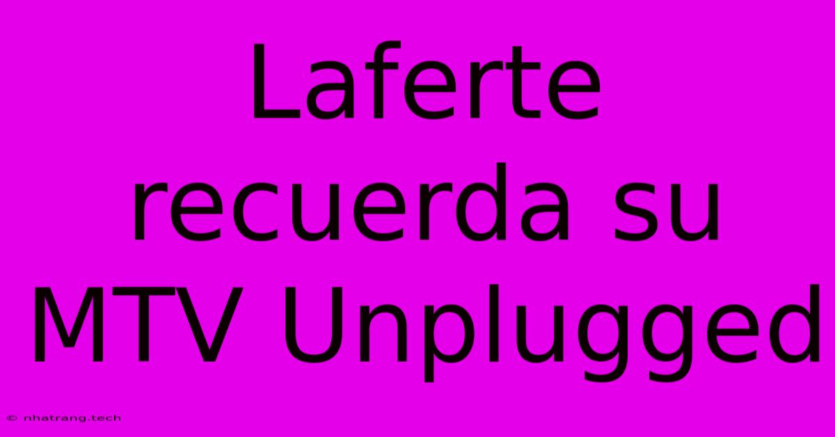 Laferte Recuerda Su MTV Unplugged Laferte Recuerda Su MTV Unplugged