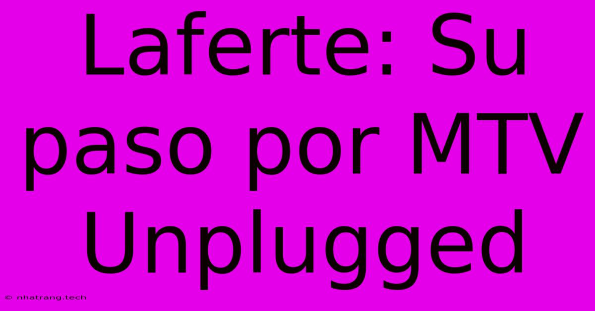 Laferte: Su Paso Por MTV Unplugged Laferte: Su Paso Por MTV Unplugged