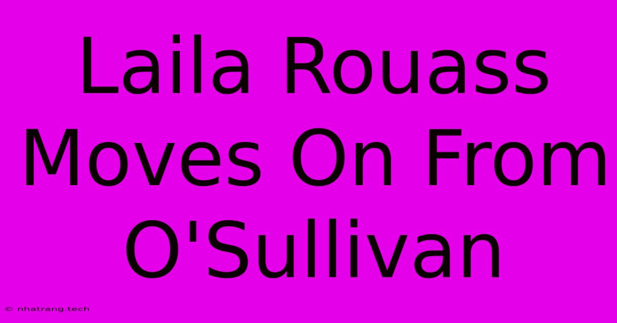 Laila Rouass Moves On From O'Sullivan Laila Rouass Moves On From O'Sullivan
