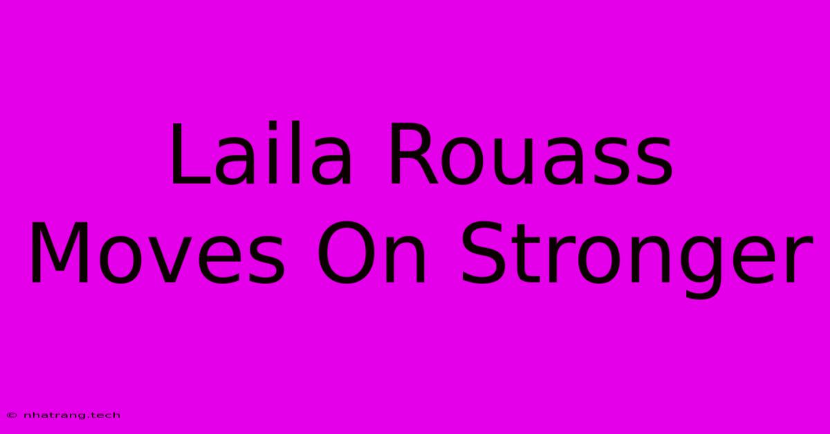 Laila Rouass Moves On Stronger Laila Rouass Moves On Stronger