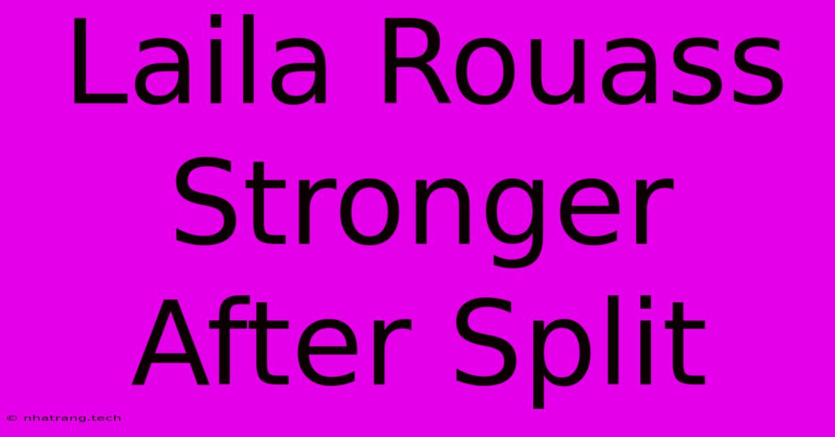 Laila Rouass Stronger After Split Laila Rouass Stronger After Split