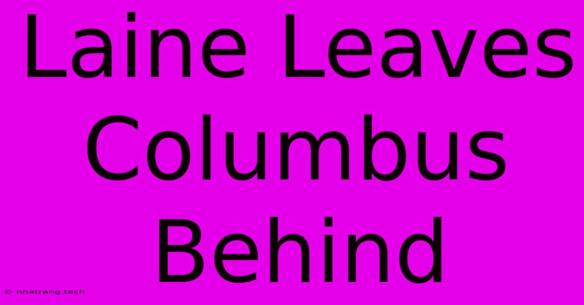 Laine Leaves Columbus Behind