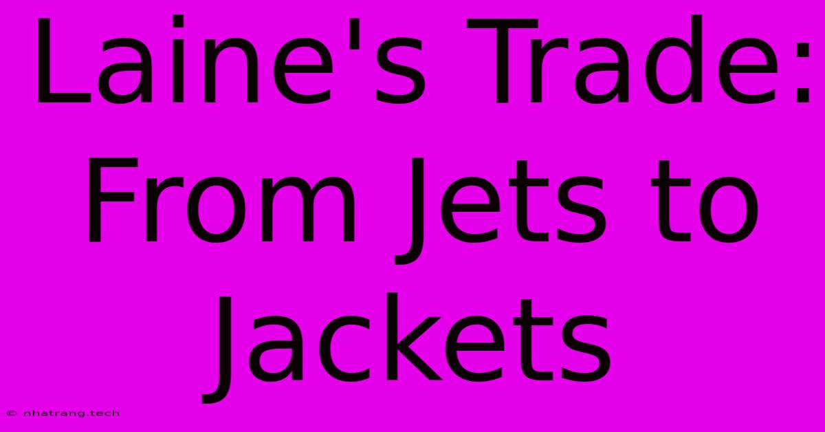 Laine's Trade: From Jets To Jackets