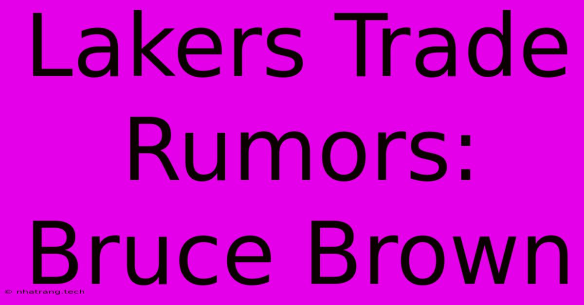 Lakers Trade Rumors: Bruce Brown