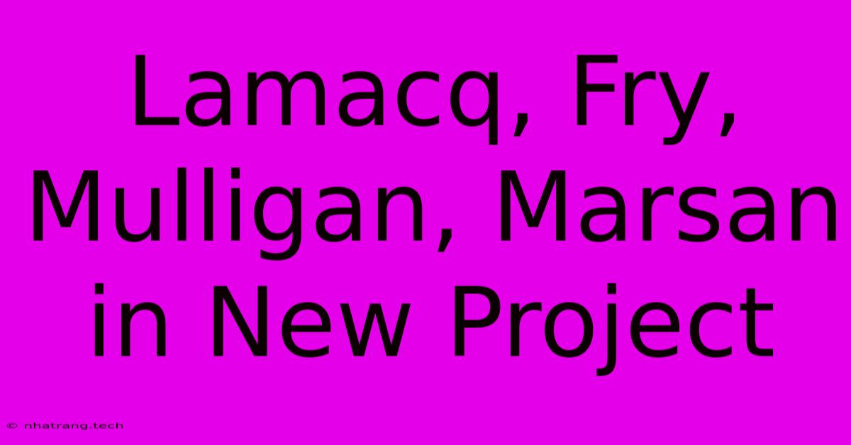 Lamacq, Fry, Mulligan, Marsan In New Project