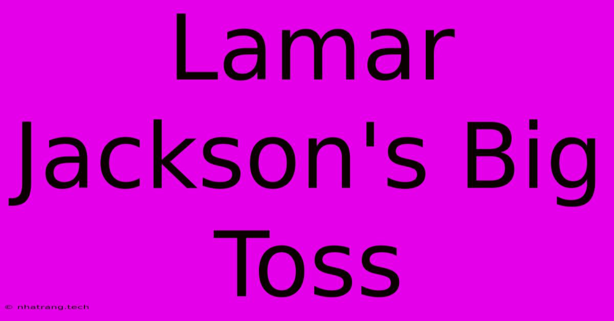 Lamar Jackson's Big Toss Lamar Jackson's Big Toss
