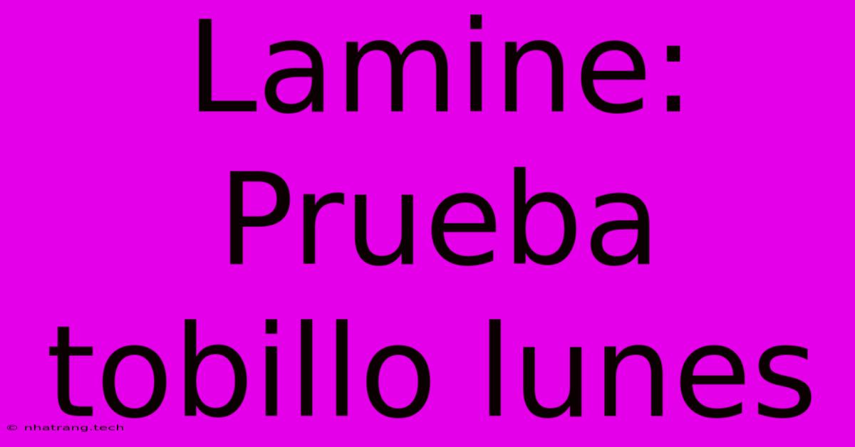 Lamine: Prueba Tobillo Lunes Lamine: Prueba Tobillo Lunes