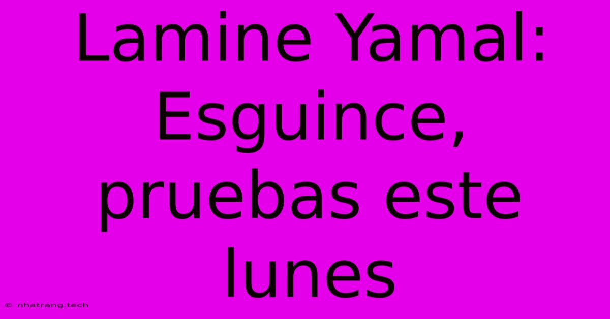 Lamine Yamal: Esguince, Pruebas Este Lunes Lamine Yamal: Esguince, Pruebas Este Lunes