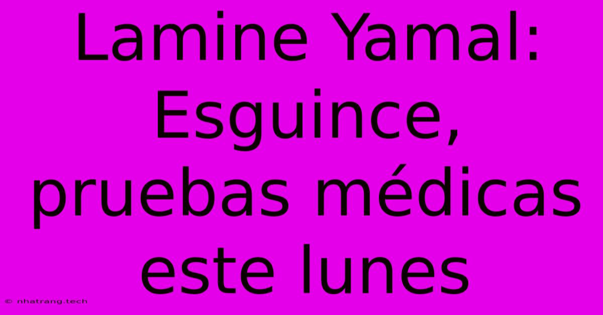 Lamine Yamal: Esguince, Pruebas MΓ©dicas Este Lunes Lamine Yamal: Esguince, Pruebas MΓ©dicas Este Lunes