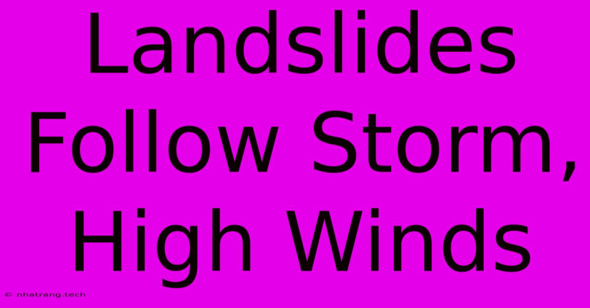 Landslides Follow Storm, High Winds Landslides Follow Storm, High Winds