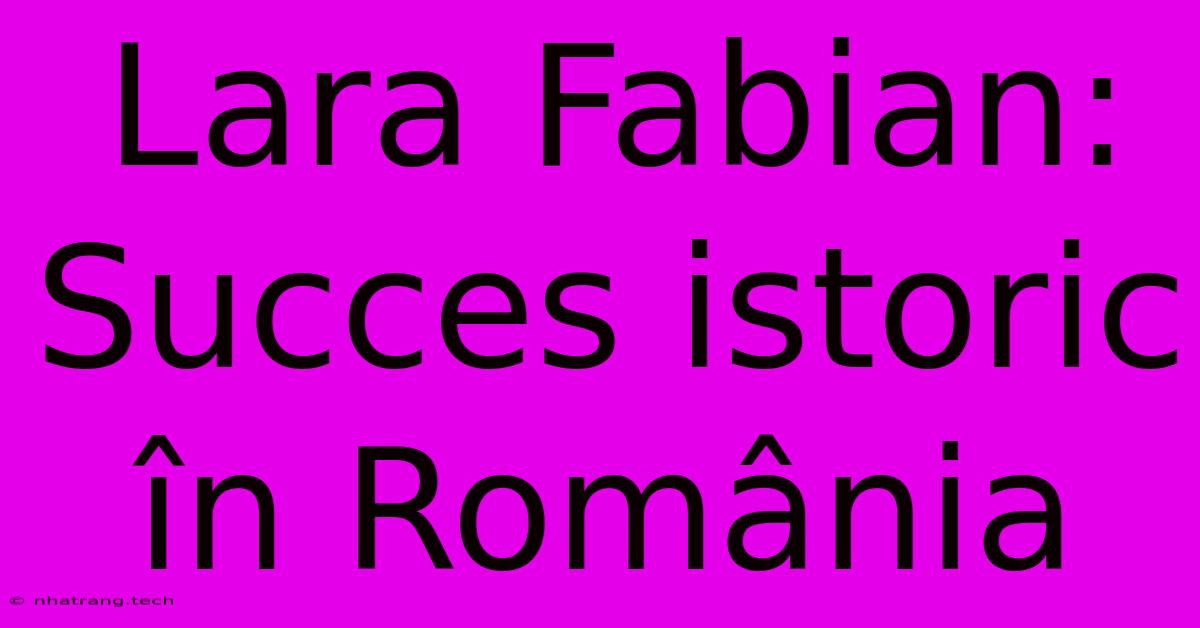 Lara Fabian: Succes Istoric รn Romรขnia Lara Fabian: Succes Istoric รn Romรขnia