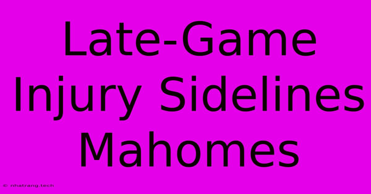 Late-Game Injury Sidelines Mahomes Late-Game Injury Sidelines Mahomes