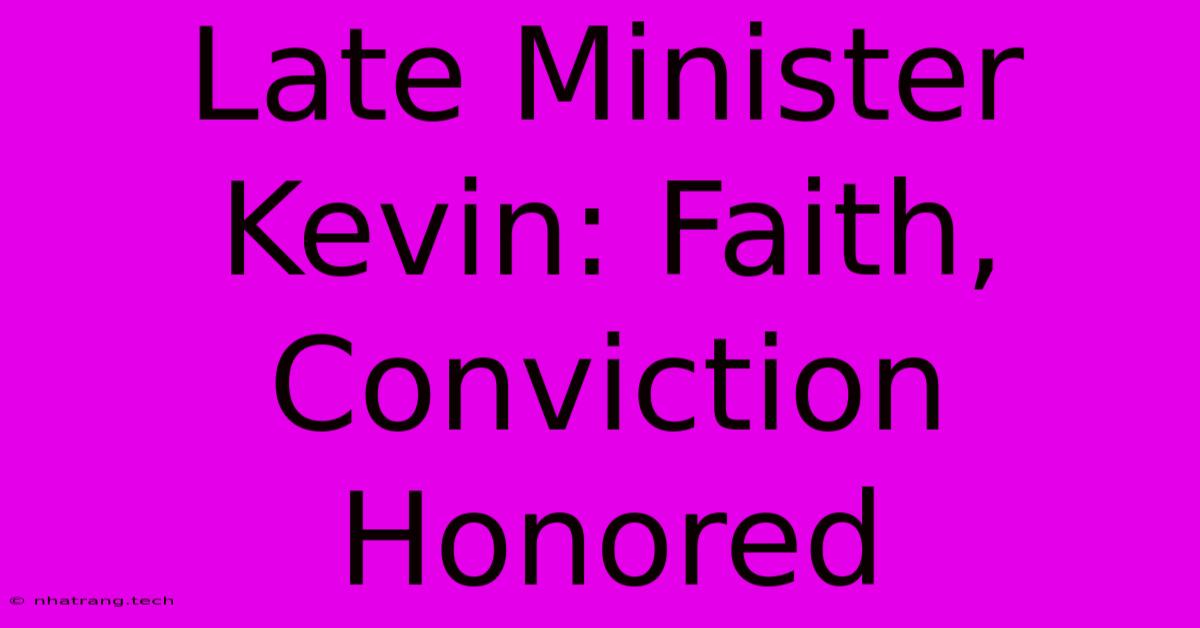 Late Minister Kevin: Faith, Conviction Honored Late Minister Kevin: Faith, Conviction Honored