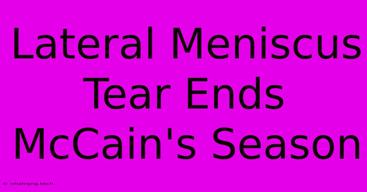 Lateral Meniscus Tear Ends McCain's Season Lateral Meniscus Tear Ends McCain's Season
