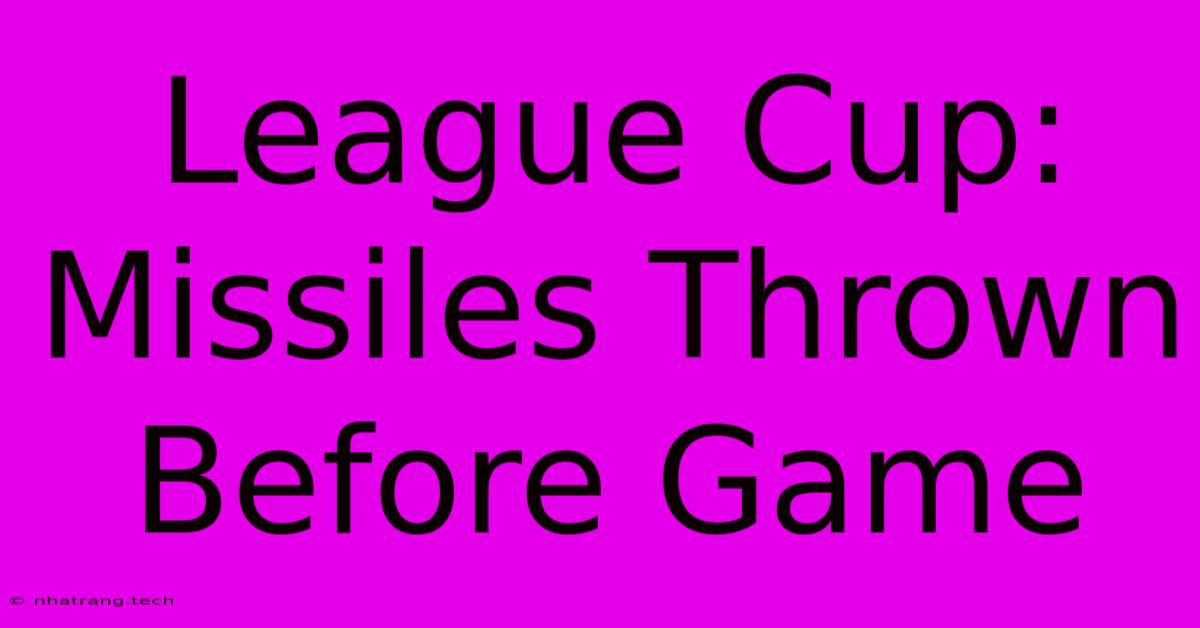 League Cup: Missiles Thrown Before Game