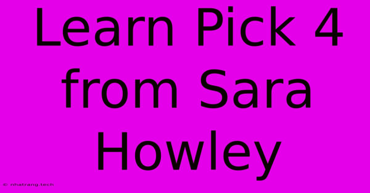 Learn Pick 4 From Sara Howley Learn Pick 4 From Sara Howley