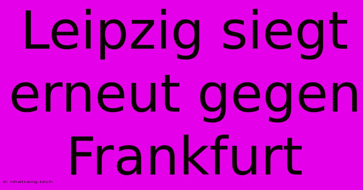 Leipzig Siegt Erneut Gegen Frankfurt Leipzig Siegt Erneut Gegen Frankfurt