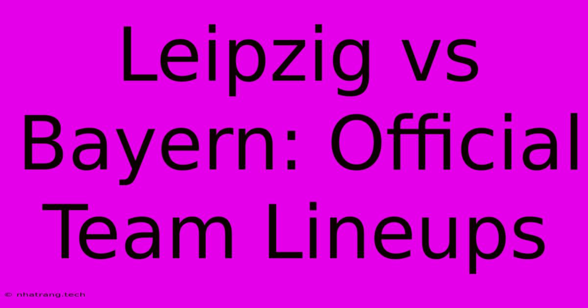 Leipzig Vs Bayern: Official Team Lineups Leipzig Vs Bayern: Official Team Lineups