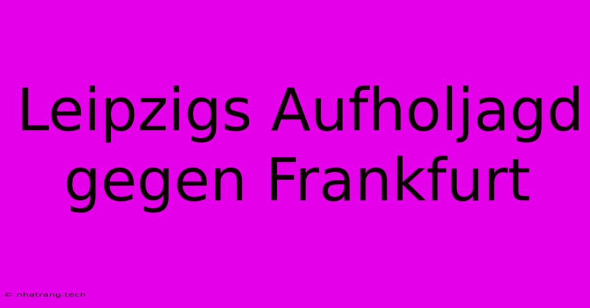 Leipzigs Aufholjagd Gegen Frankfurt Leipzigs Aufholjagd Gegen Frankfurt