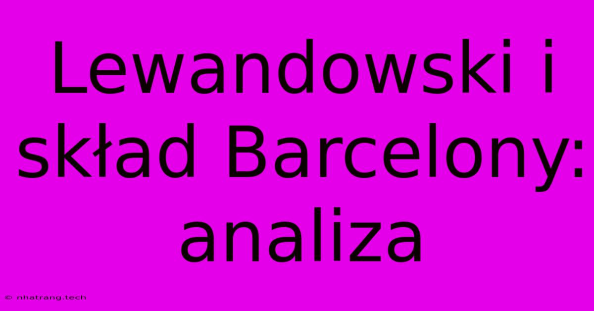 Lewandowski I SkΕad Barcelony: Analiza Lewandowski I SkΕad Barcelony: Analiza