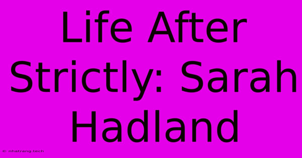 Life After Strictly: Sarah Hadland Life After Strictly: Sarah Hadland