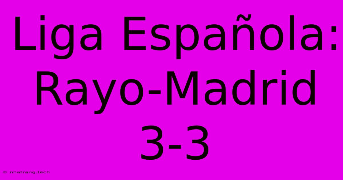 Liga Espaรฑola: Rayo-Madrid 3-3 Liga Espaรฑola: Rayo-Madrid 3-3