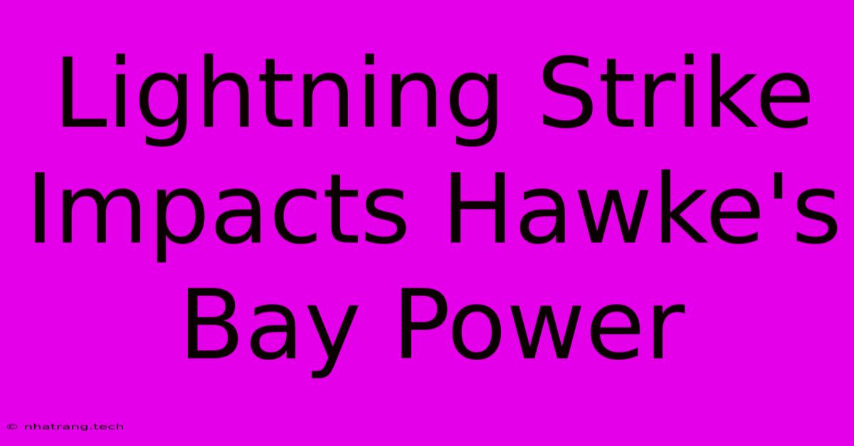 Lightning Strike Impacts Hawke's Bay Power Lightning Strike Impacts Hawke's Bay Power