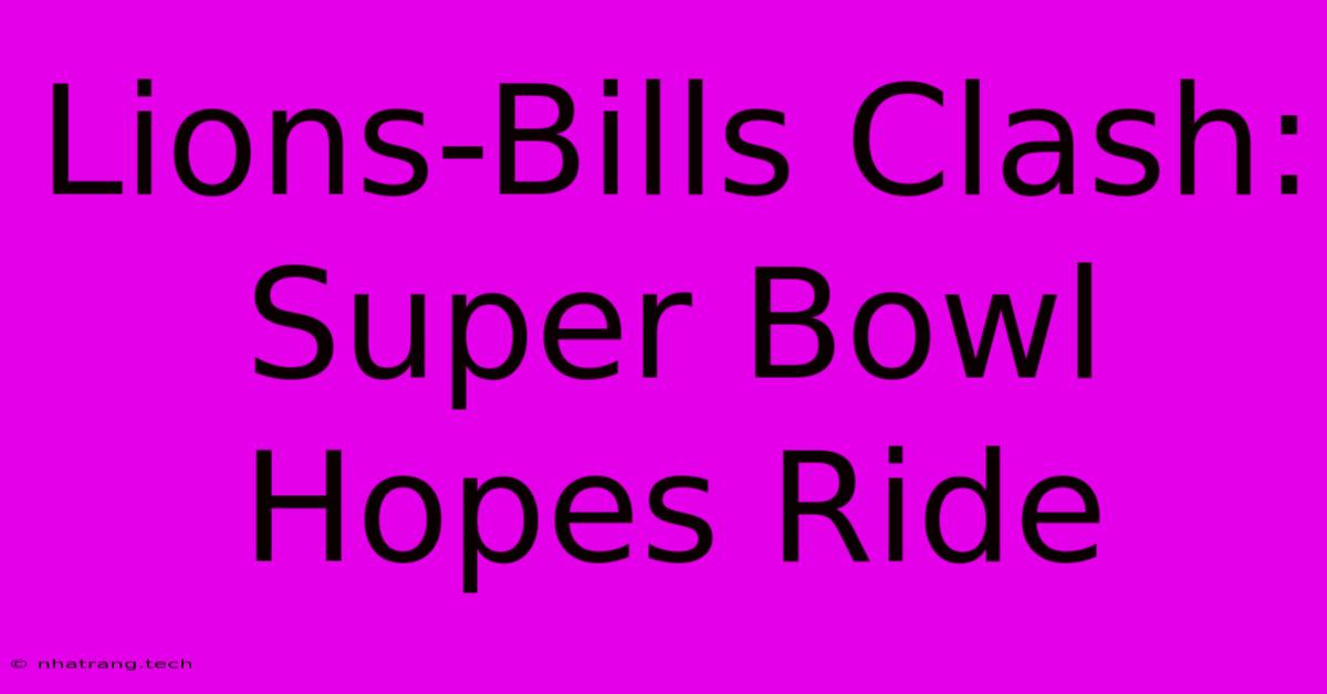 Lions-Bills Clash: Super Bowl Hopes Ride Lions-Bills Clash: Super Bowl Hopes Ride