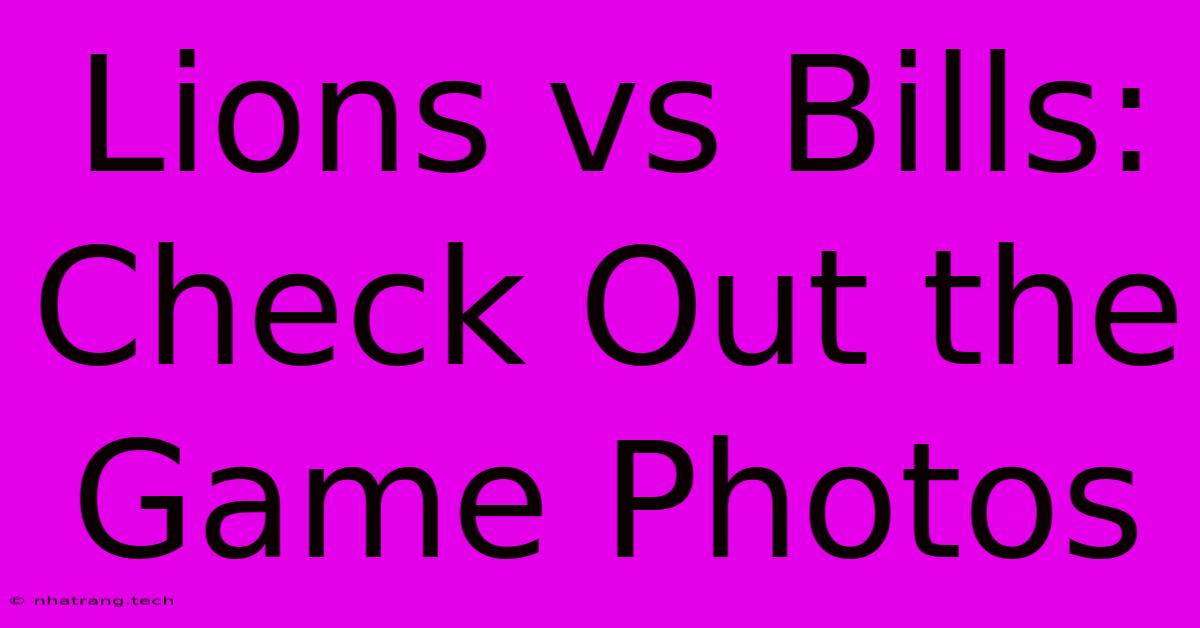 Lions Vs Bills: Check Out The Game Photos Lions Vs Bills: Check Out The Game Photos
