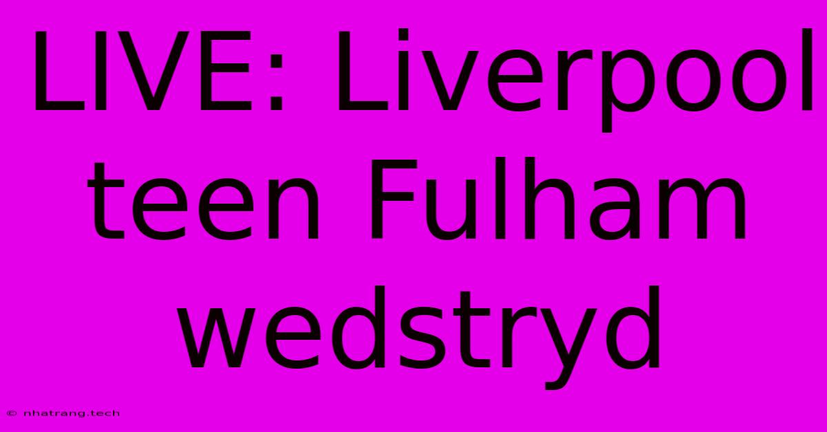 LIVE: Liverpool Teen Fulham Wedstryd LIVE: Liverpool Teen Fulham Wedstryd