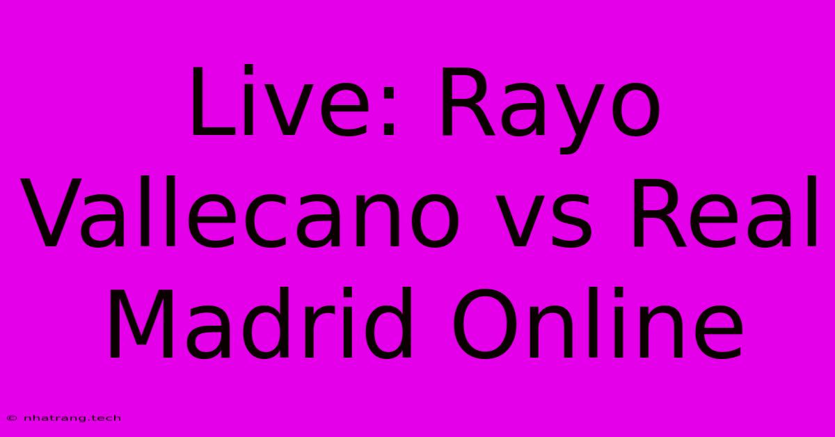 Live: Rayo Vallecano Vs Real Madrid Online Live: Rayo Vallecano Vs Real Madrid Online