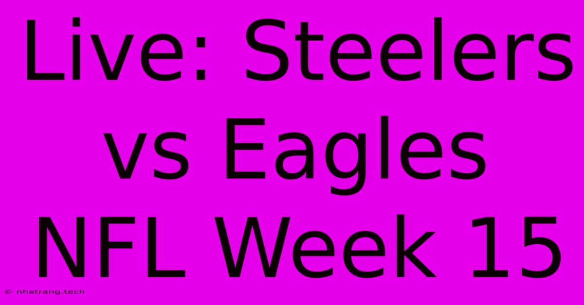 Live: Steelers Vs Eagles NFL Week 15 Live: Steelers Vs Eagles NFL Week 15