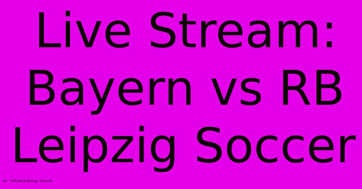 Live Stream: Bayern Vs RB Leipzig Soccer Live Stream: Bayern Vs RB Leipzig Soccer