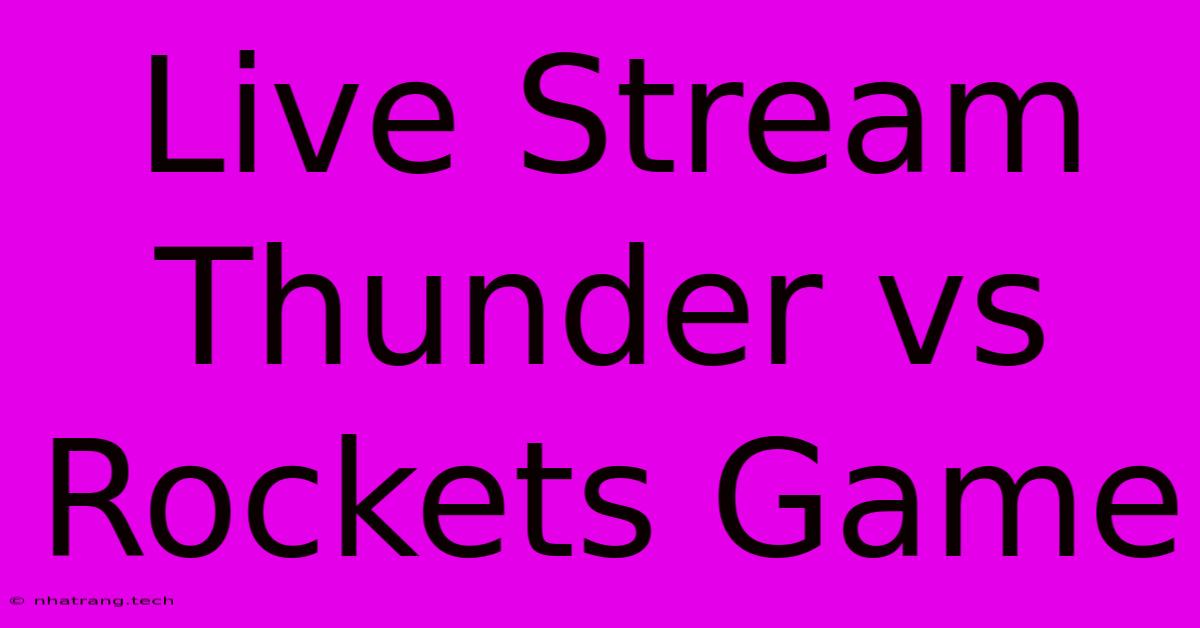 Live Stream Thunder Vs Rockets Game Live Stream Thunder Vs Rockets Game