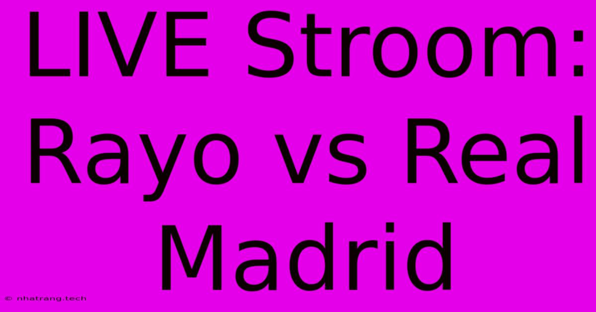 LIVE Stroom: Rayo Vs Real Madrid LIVE Stroom: Rayo Vs Real Madrid
