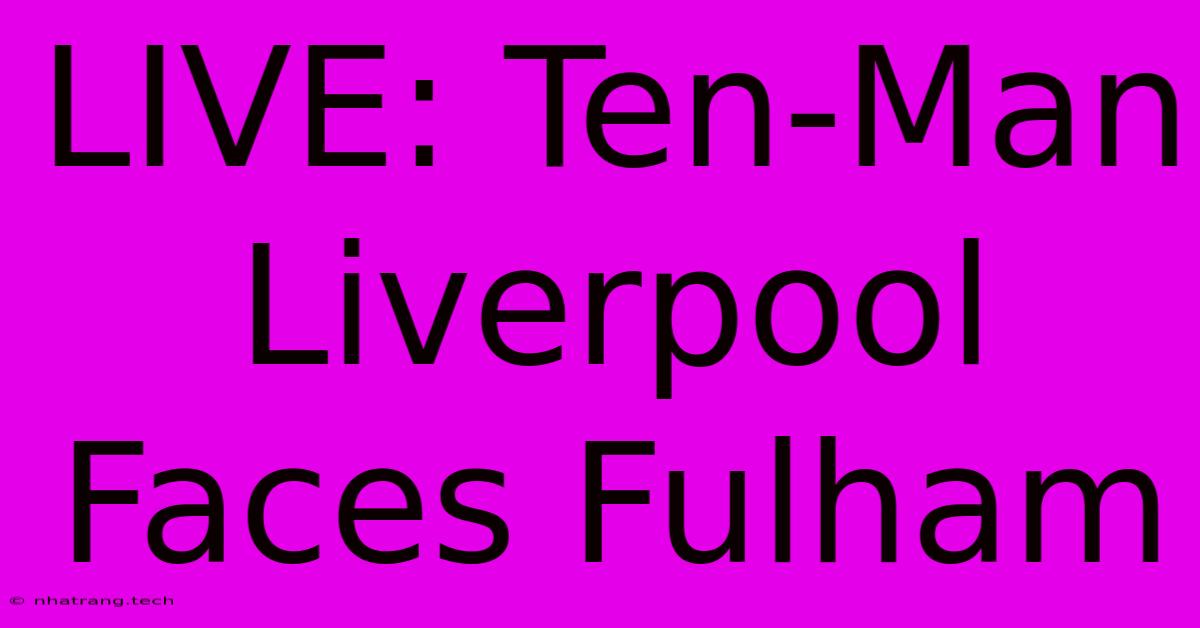LIVE: Ten-Man Liverpool Faces Fulham LIVE: Ten-Man Liverpool Faces Fulham