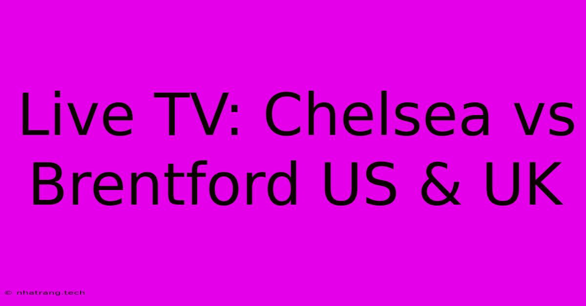 Live TV: Chelsea Vs Brentford US & UK Live TV: Chelsea Vs Brentford US & UK