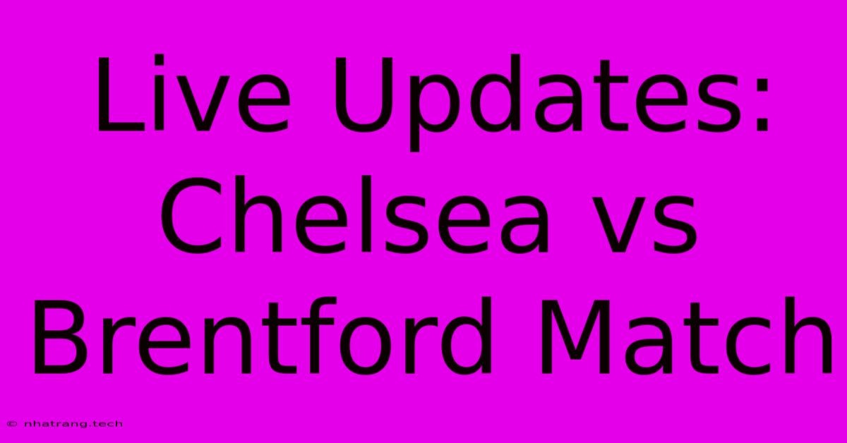 Live Updates: Chelsea Vs Brentford Match Live Updates: Chelsea Vs Brentford Match