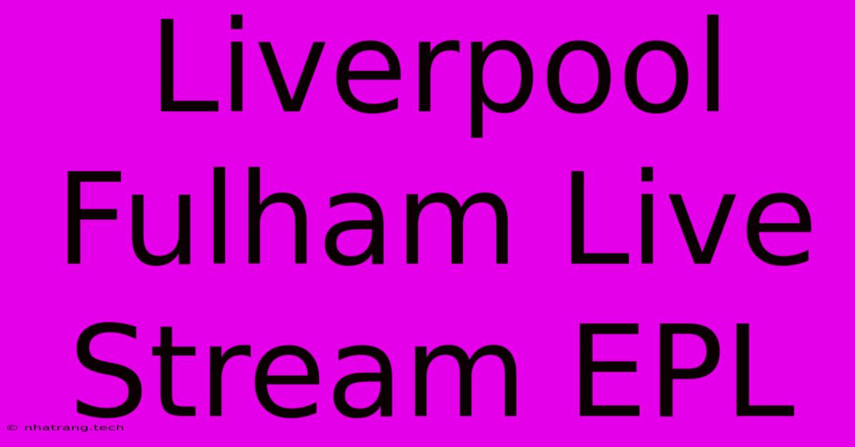 Liverpool Fulham Live Stream EPL Liverpool Fulham Live Stream EPL