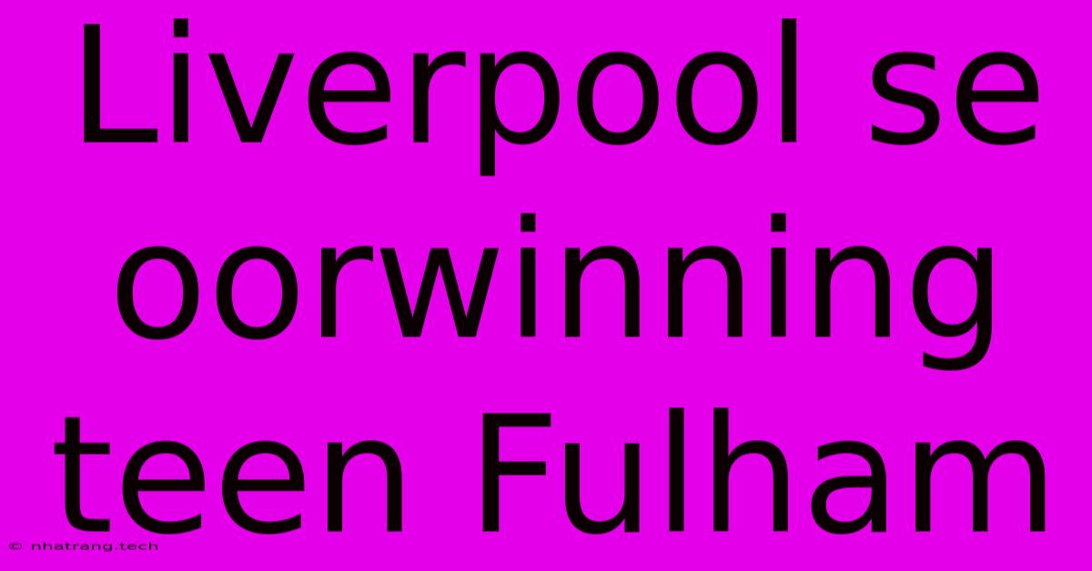 Liverpool Se Oorwinning Teen Fulham Liverpool Se Oorwinning Teen Fulham