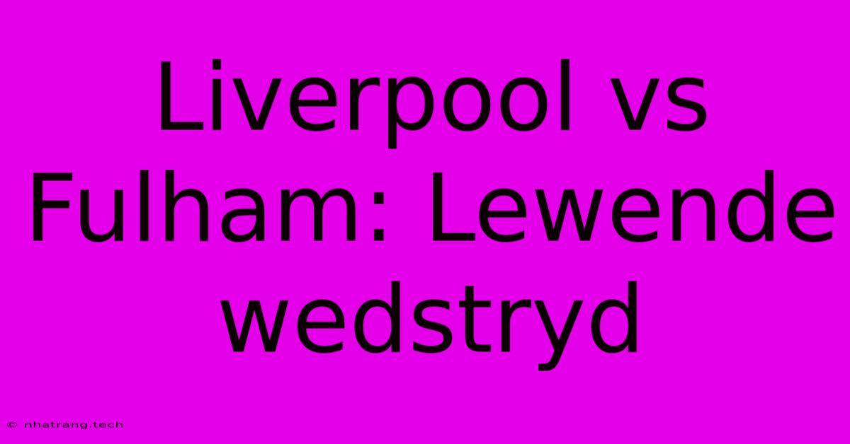 Liverpool Vs Fulham: Lewende Wedstryd Liverpool Vs Fulham: Lewende Wedstryd