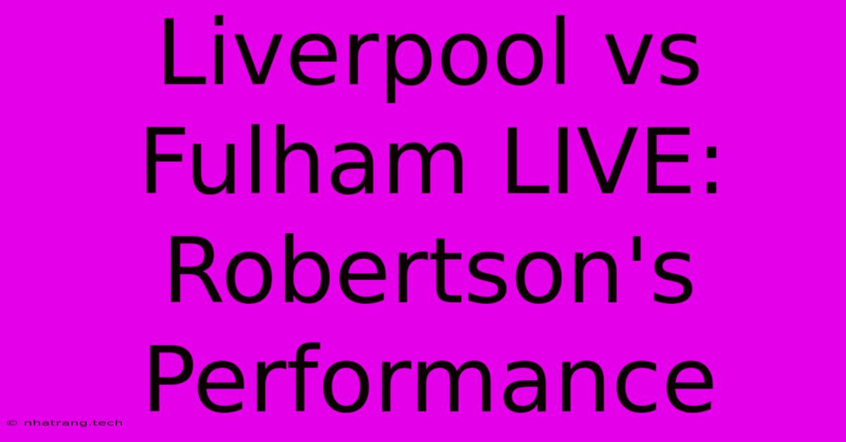 Liverpool Vs Fulham LIVE: Robertson's Performance Liverpool Vs Fulham LIVE: Robertson's Performance